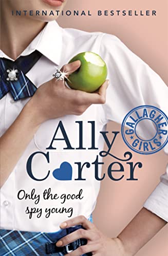 Only The Good Spy Young: Book 4 (Gallagher Girls)